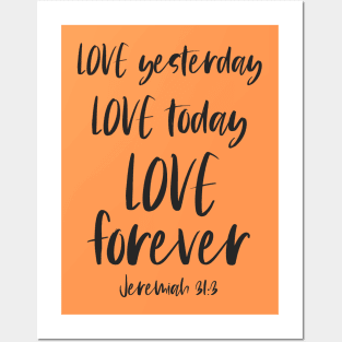 Christian Bible Verse: Love yesterday, love today, love forever (dark text) Posters and Art